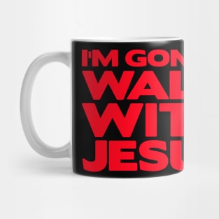 I'm Gonna Walk With Jesus Mug